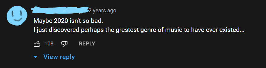 Youtube comment that says maybe 2020 isn't so bad. I just discovered perhaps the greatest genre of music to have ever existed.